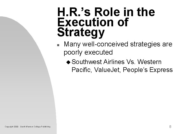 H. R. ’s Role in the Execution of Strategy n Many well-conceived strategies are H. R. ’s Role in the Execution of Strategy n Many well-conceived strategies are