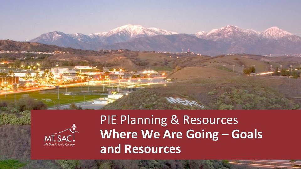 PIE Planning & Resources Where We Are Going – Goals and Resources 