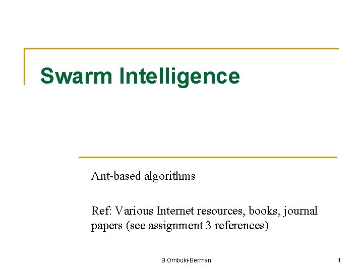 Swarm Intelligence Ant-based algorithms Ref: Various Internet resources, books, journal papers (see assignment 3