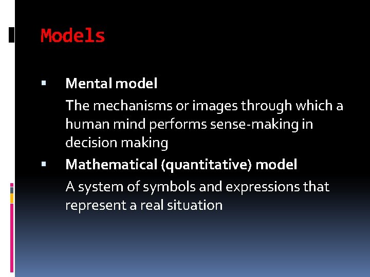 Models Mental model The mechanisms or images through which a human mind performs sense-making