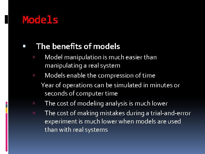 Models The benefits of models Model manipulation is much easier than manipulating a real