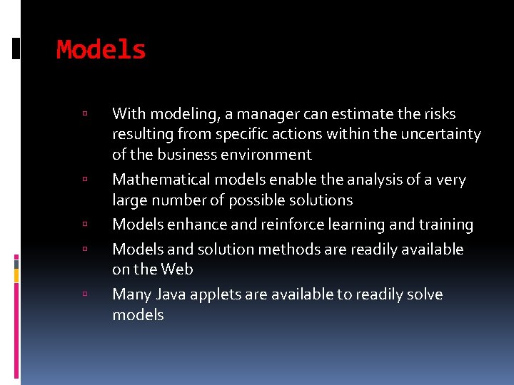 Models With modeling, a manager can estimate the risks resulting from specific actions within