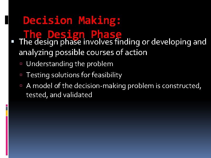 Decision Making: The Design Phase The design phase involves finding or developing and analyzing