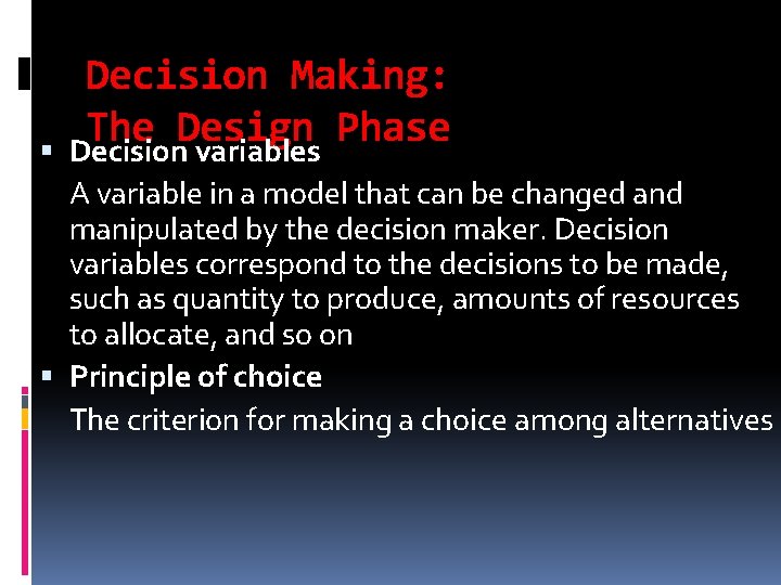  Decision Making: The Design Phase Decision variables A variable in a model that