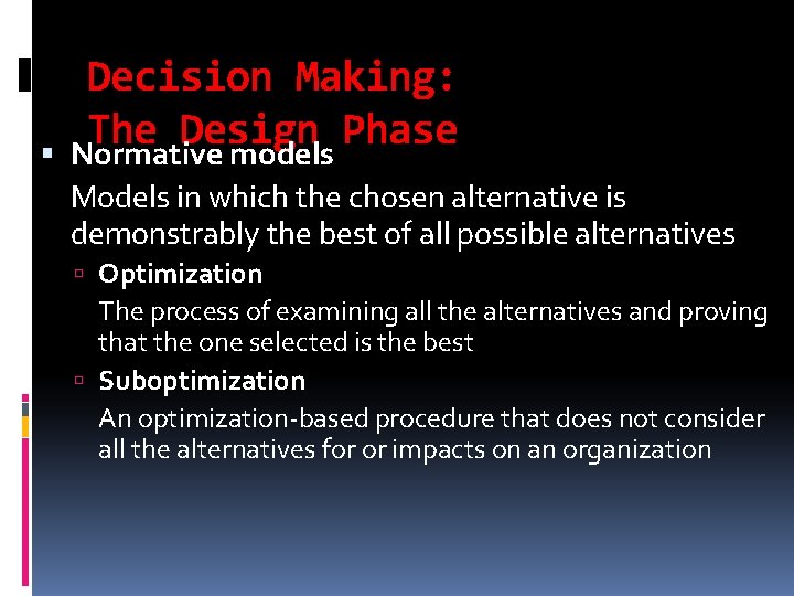  Decision Making: The Design Phase Normative models Models in which the chosen alternative