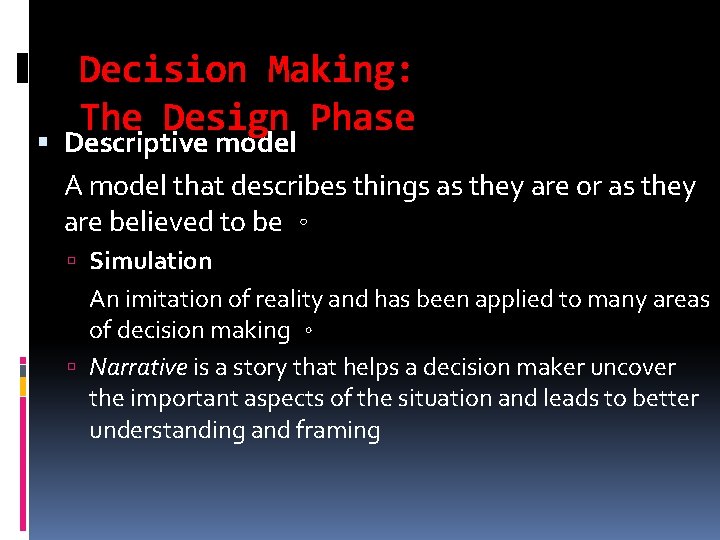 Decision Making: The Design Phase Descriptive model A model that describes things as they