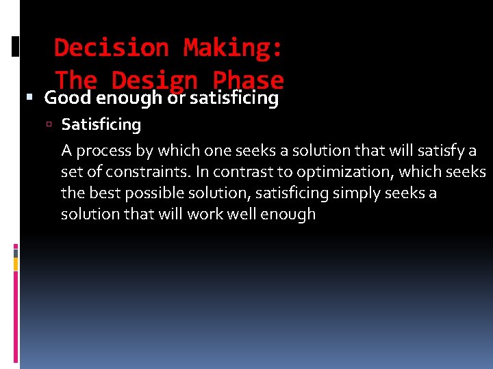 Decision Making: The Design Phase Good enough or satisficing Satisficing A process by which