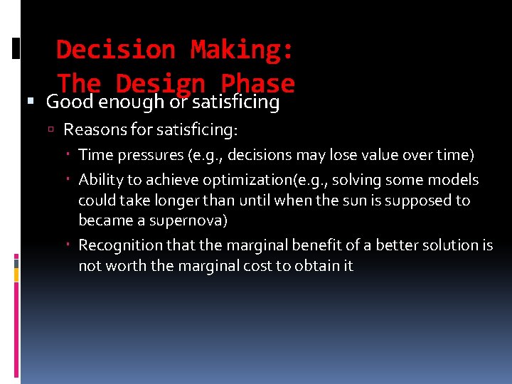 Decision Making: The Design Phase Good enough or satisficing Reasons for satisficing: Time pressures