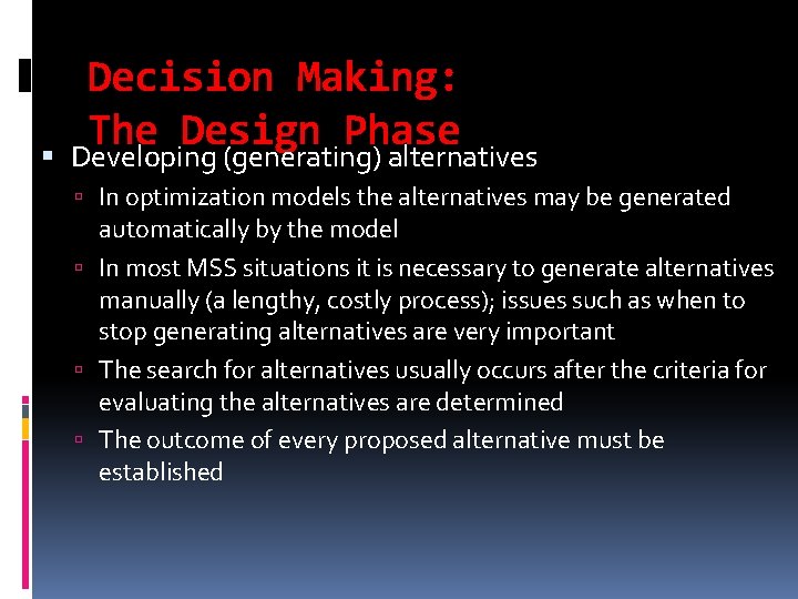 Decision Making: The Design Phase Developing (generating) alternatives In optimization models the alternatives may