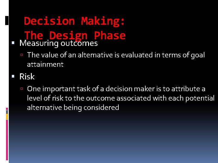 Decision Making: The Design Phase Measuring outcomes The value of an alternative is evaluated