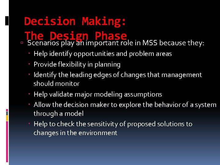 Decision Making: The Design Phase Scenarios play an important role in MSS because they: