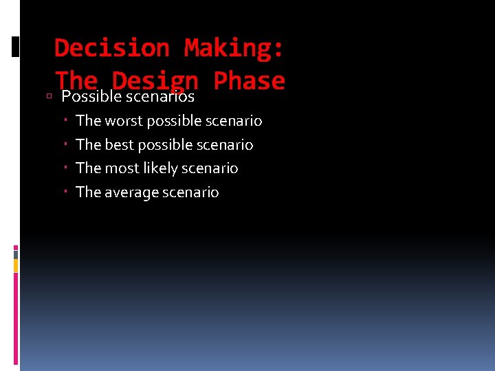 Decision Making: The Design Phase Possible scenarios The worst possible scenario The best possible