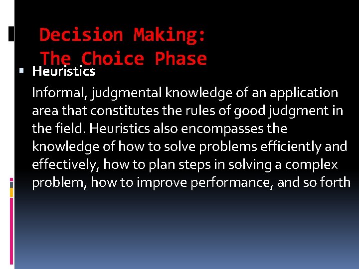 Decision Making: The Choice Phase Heuristics Informal, judgmental knowledge of an application area that