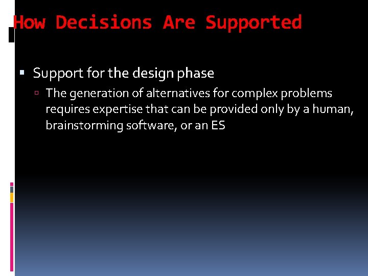 How Decisions Are Supported Support for the design phase The generation of alternatives for