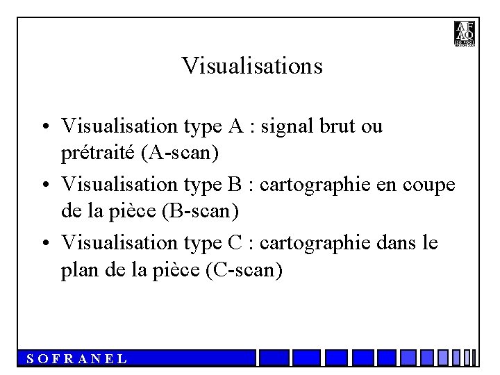Visualisations • Visualisation type A : signal brut ou prétraité (A-scan) • Visualisation type
