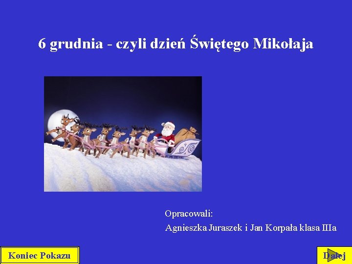 6 grudnia - czyli dzień Świętego Mikołaja Opracowali: Agnieszka Juraszek i Jan Korpała klasa 6 grudnia - czyli dzień Świętego Mikołaja Opracowali: Agnieszka Juraszek i Jan Korpała klasa