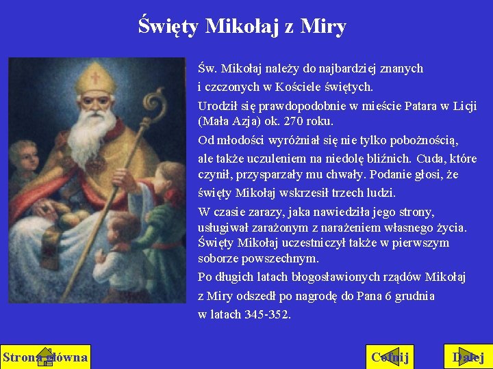 Święty Mikołaj z Miry Św. Mikołaj należy do najbardziej znanych i czczonych w Kościele