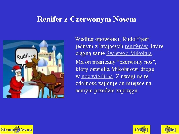 Renifer z Czerwonym Nosem Według opowieści, Rudolf jest jednym z latających reniferów, które ciągną Renifer z Czerwonym Nosem Według opowieści, Rudolf jest jednym z latających reniferów, które ciągną
