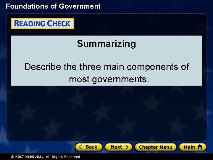 Foundations of Government Summarizing Describe three main components of most governments. 