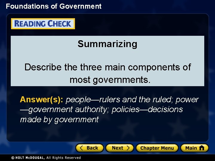 Foundations of Government Summarizing Describe three main components of most governments. Answer(s): people—rulers and