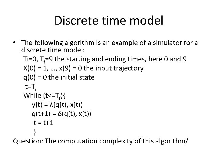 Discrete time model • The following algorithm is an example of a simulator for