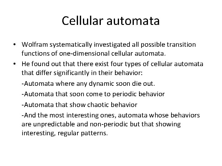 Cellular automata • Wolfram systematically investigated all possible transition functions of one-dimensional cellular automata.