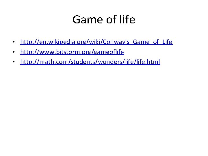 Game of life • http: //en. wikipedia. org/wiki/Conway's_Game_of_Life • http: //www. bitstorm. org/gameoflife •