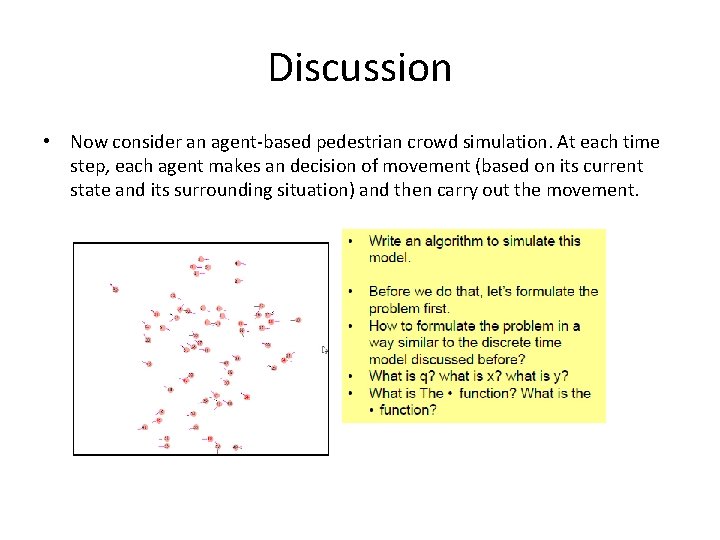 Discussion • Now consider an agent-based pedestrian crowd simulation. At each time step, each