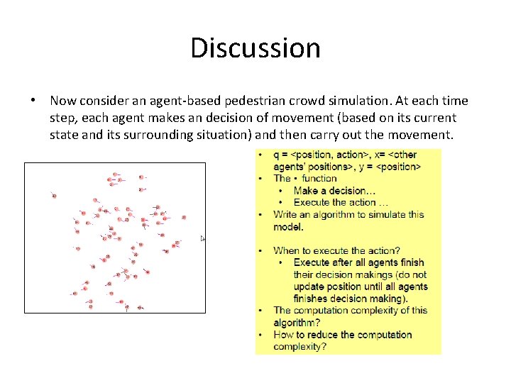 Discussion • Now consider an agent-based pedestrian crowd simulation. At each time step, each