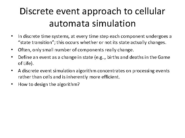 Discrete event approach to cellular automata simulation • In discrete time systems, at every