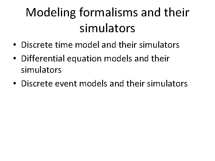 Modeling formalisms and their simulators • Discrete time model and their simulators • Differential