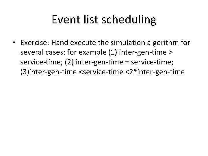 Event list scheduling • Exercise: Hand execute the simulation algorithm for several cases: for