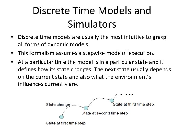 Discrete Time Models and Simulators • Discrete time models are usually the most intuitive