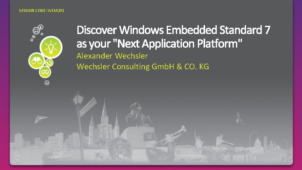 SESSION CODE: WEM 201 Alexander Wechsler Consulting Gmb. H & CO. KG 