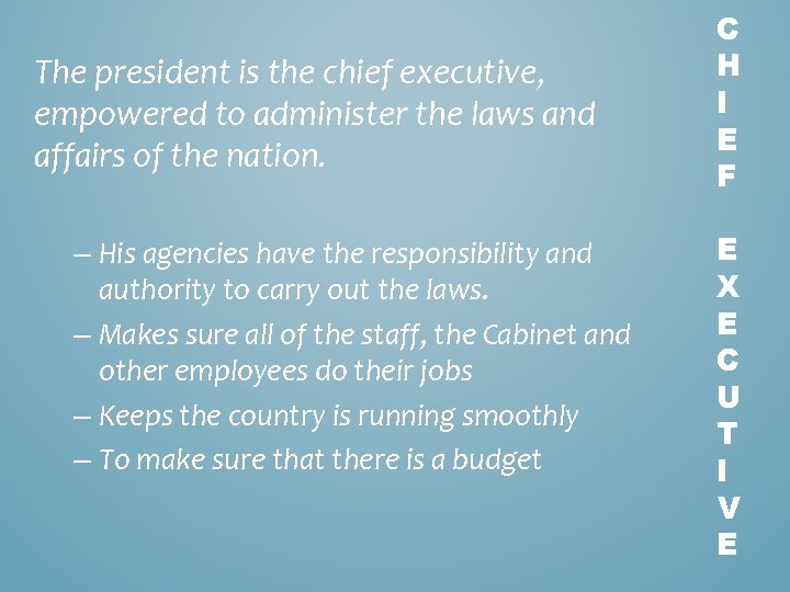 The president is the chief executive, empowered to administer the laws and affairs of