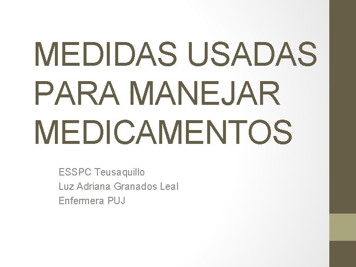 MEDIDAS USADAS PARA MANEJAR MEDICAMENTOS ESSPC Teusaquillo Luz Adriana Granados Leal Enfermera PUJ 