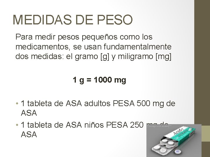 MEDIDAS DE PESO Para medir pesos pequeños como los medicamentos, se usan fundamentalmente dos