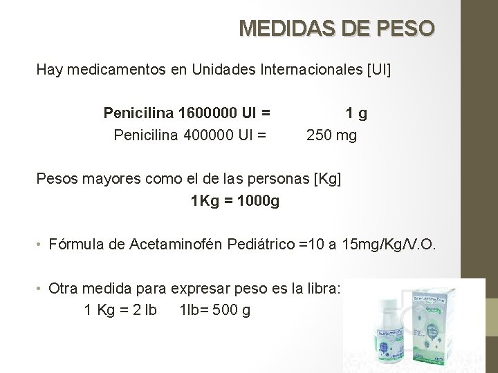 MEDIDAS DE PESO Hay medicamentos en Unidades Internacionales [UI] Penicilina 1600000 UI = Penicilina