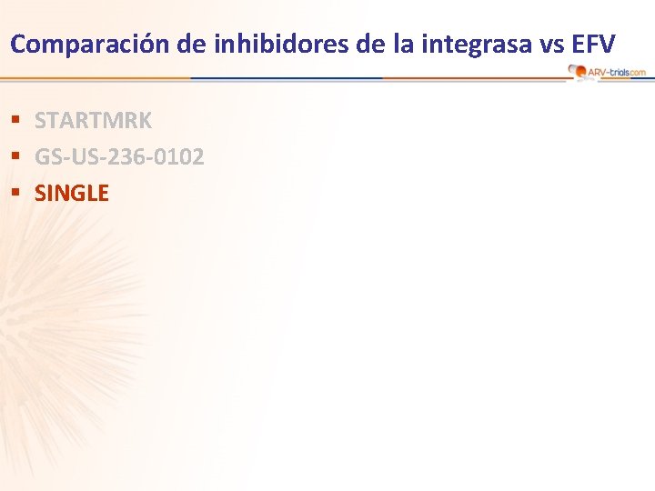 Comparación de inhibidores de la integrasa vs EFV § STARTMRK § GS-US-236 -0102 §