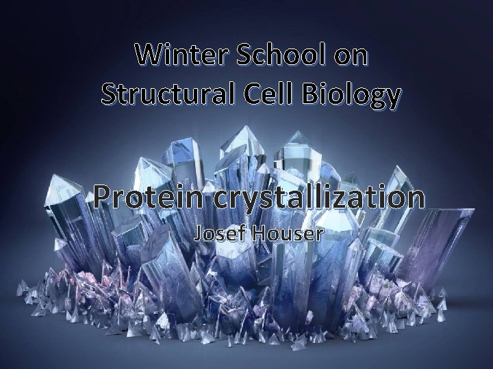 Winter School on Structural Cell Biology Protein crystallization Josef Houser 