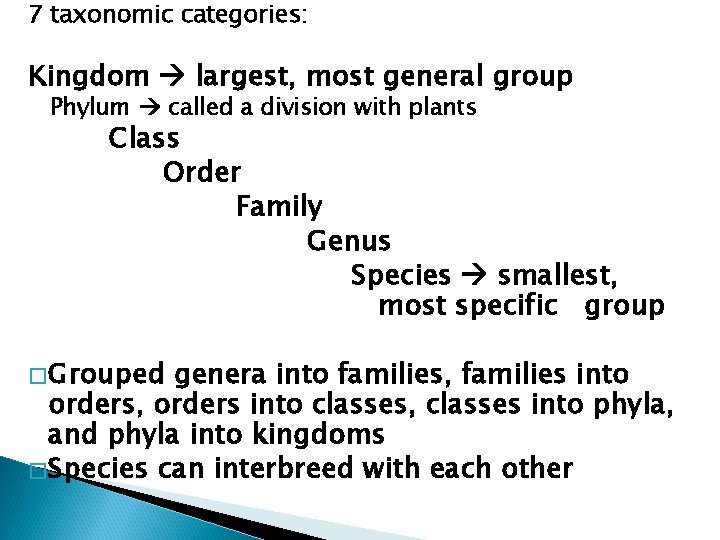 7 taxonomic categories: Kingdom largest, most general group Phylum called a division with plants