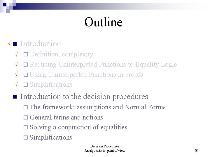 Outline n Introduction ¨ Definition, n complexity ¨ Reducing Uninterpreted Functions to Equality Logic