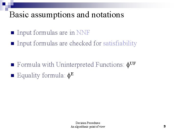 Basic assumptions and notations n Input formulas are in NNF n Input formulas are