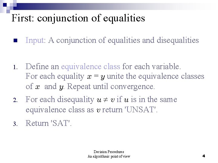 First: conjunction of equalities n Input: A conjunction of equalities and disequalities 1. Define