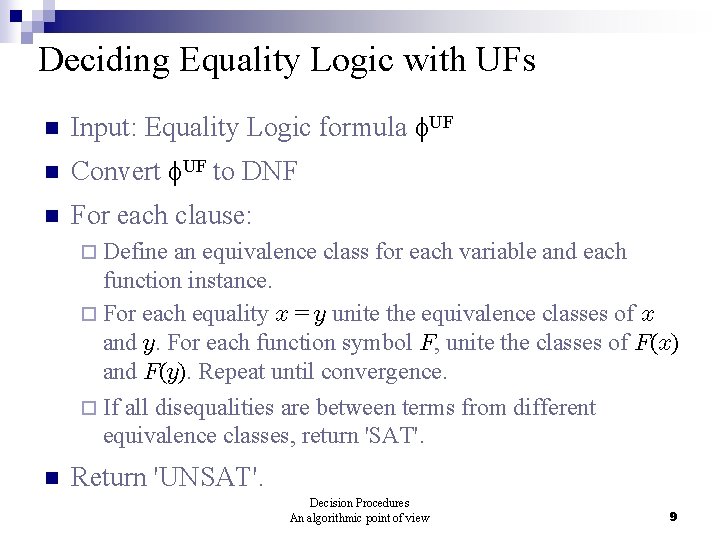 Deciding Equality Logic with UFs n Input: Equality Logic formula UF n Convert UF