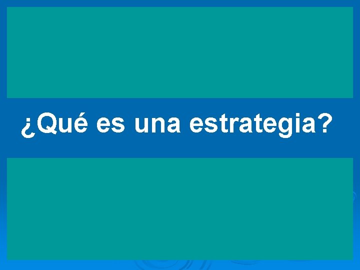 ¿Qué es una estrategia? 