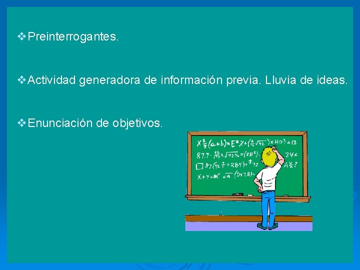 v. Preinterrogantes. v. Actividad generadora de información previa. Lluvia de ideas. v. Enunciación de