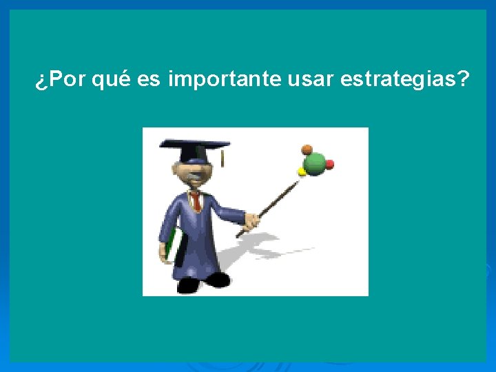 ¿Por qué es importante usar estrategias? 