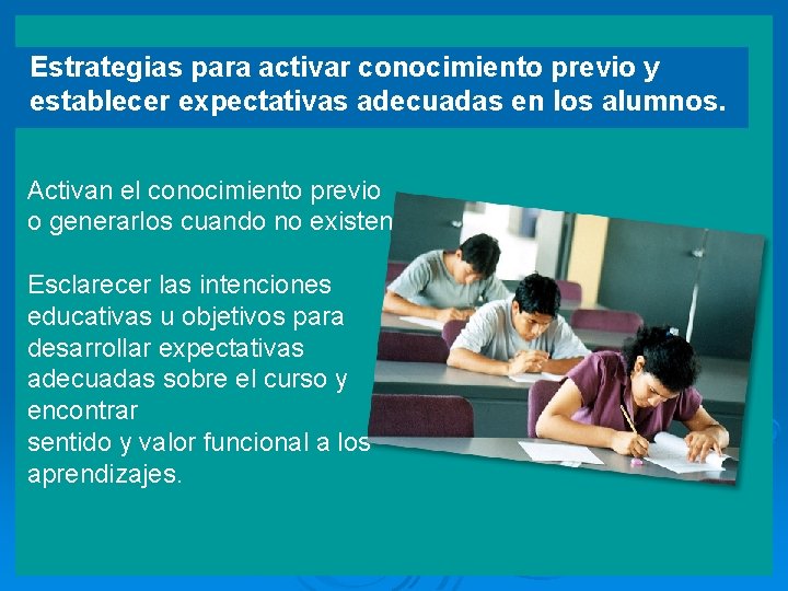 Estrategias para activar conocimiento previo y establecer expectativas adecuadas en los alumnos. Activan el