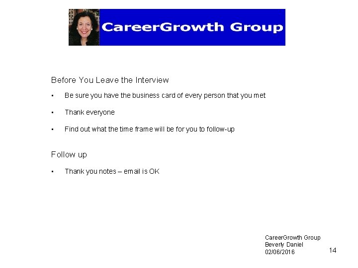 Before You Leave the Interview • Be sure you have the business card of
